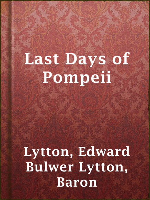 Title details for Last Days of Pompeii by Baron Edward Bulwer Lytton Lytton - Available
